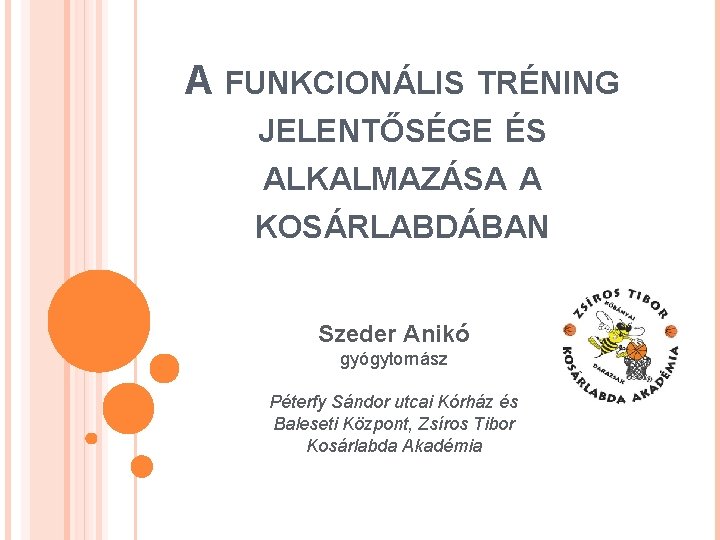 A FUNKCIONÁLIS TRÉNING JELENTŐSÉGE ÉS ALKALMAZÁSA A KOSÁRLABDÁBAN Szeder Anikó gyógytornász Péterfy Sándor utcai