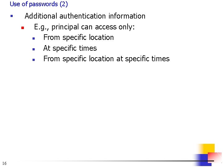 Use of passwords (2) § 16 Additional authentication information n E. g. , principal