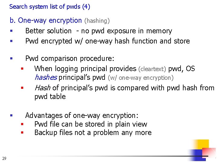 Search system list of pwds (4) b. One-way encryption (hashing) § Better solution -