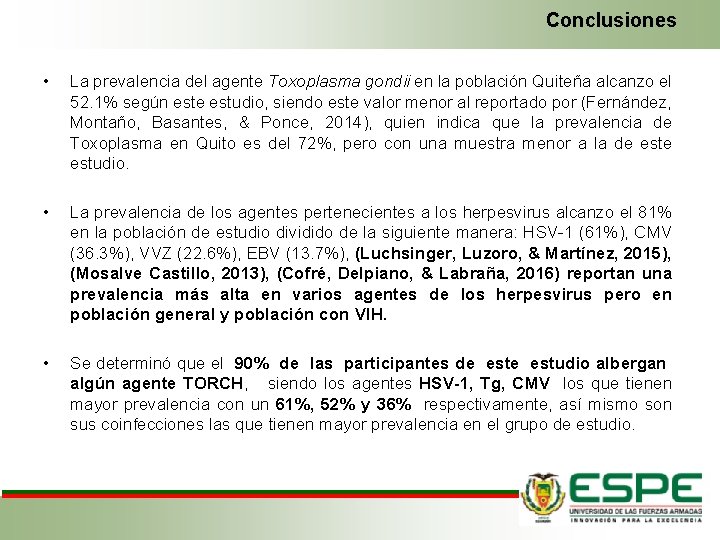 Conclusiones • La prevalencia del agente Toxoplasma gondii en la población Quiteña alcanzo el