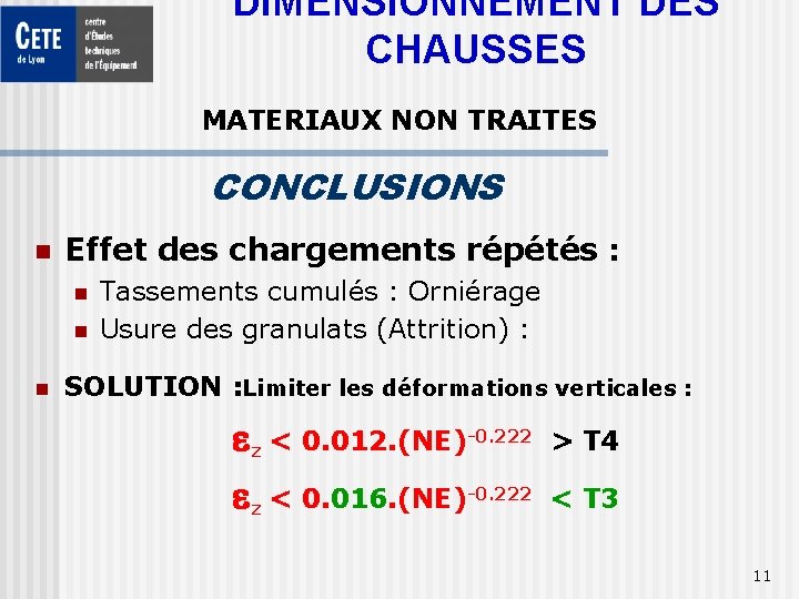 DIMENSIONNEMENT DES CHAUSSES MATERIAUX NON TRAITES CONCLUSIONS n Effet des chargements répétés : n