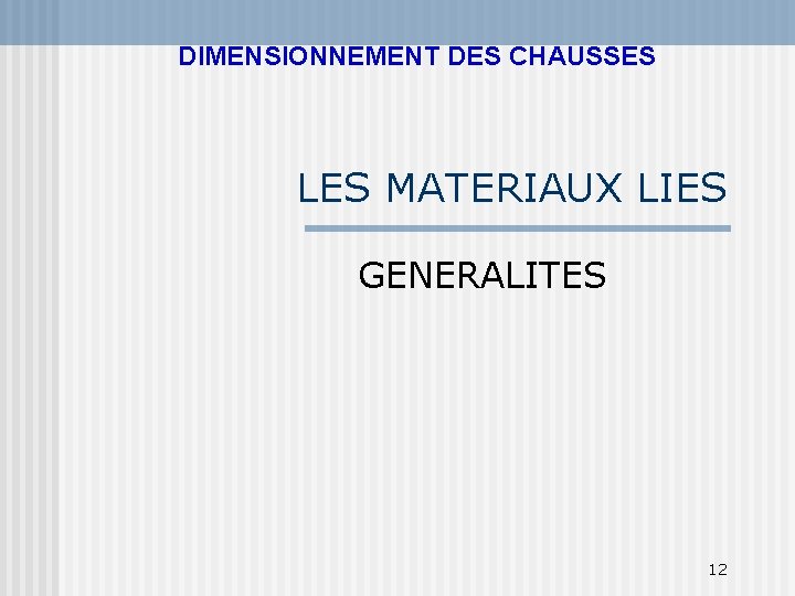 DIMENSIONNEMENT DES CHAUSSES LES MATERIAUX LIES GENERALITES 12 