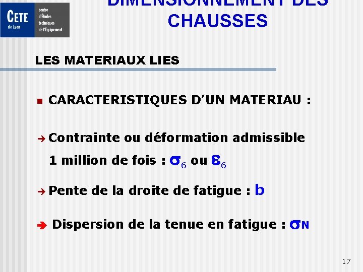DIMENSIONNEMENT DES CHAUSSES LES MATERIAUX LIES n CARACTERISTIQUES D’UN MATERIAU : è Contrainte ou