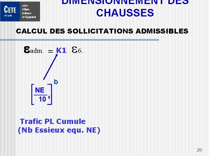 DIMENSIONNEMENT DES CHAUSSES CALCUL DES SOLLICITATIONS ADMISSIBLES eadm. = K 1 e 6. b