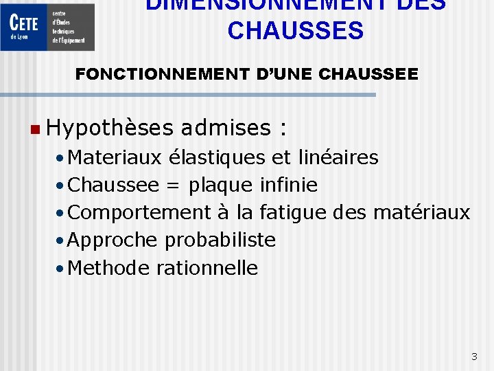 DIMENSIONNEMENT DES CHAUSSES FONCTIONNEMENT D’UNE CHAUSSEE n Hypothèses admises : • Materiaux élastiques et