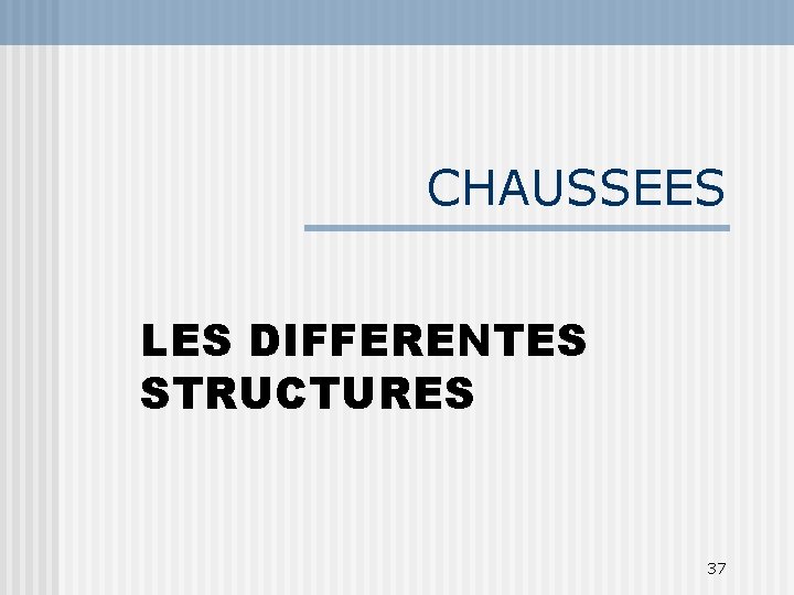 CHAUSSEES LES DIFFERENTES STRUCTURES 37 