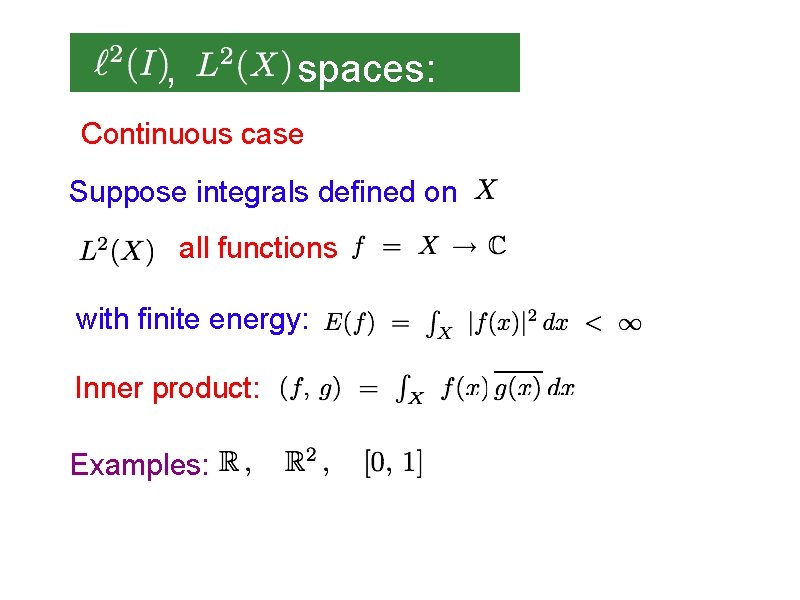 , spaces: Continuous case Suppose integrals defined on all functions with finite energy: Inner