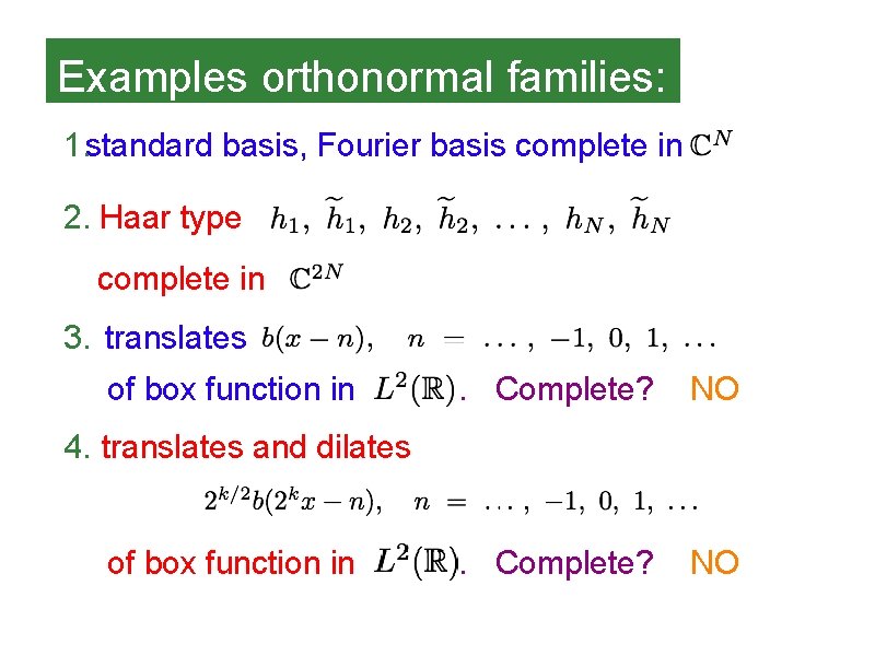 Examples orthonormal families: 1. standard basis, Fourier basis complete in 2. Haar type complete