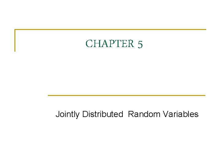 CHAPTER 5 Jointly Distributed Random Variables 