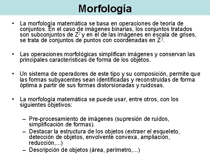 Morfología • La morfología matemática se basa en operaciones de teoría de conjuntos. En Morfología • La morfología matemática se basa en operaciones de teoría de conjuntos. En