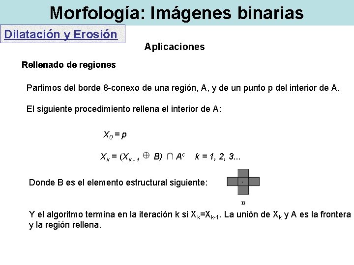 Morfología: Imágenes binarias Dilatación y Erosión Aplicaciones Rellenado de regiones Partimos del borde 8