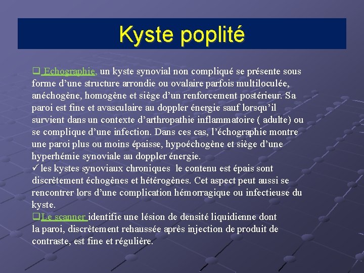 Kyste poplité q Echographie, un kyste synovial non compliqué se présente sous forme d’une