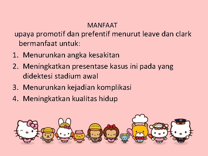 MANFAAT upaya promotif dan prefentif menurut leave dan clark bermanfaat untuk: 1. Menurunkan angka