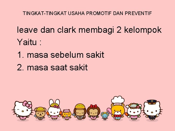 TINGKAT-TINGKAT USAHA PROMOTIF DAN PREVENTIF leave dan clark membagi 2 kelompok Yaitu : 1.