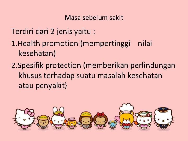 Masa sebelum sakit Terdiri dari 2 jenis yaitu : 1. Health promotion (mempertinggi nilai