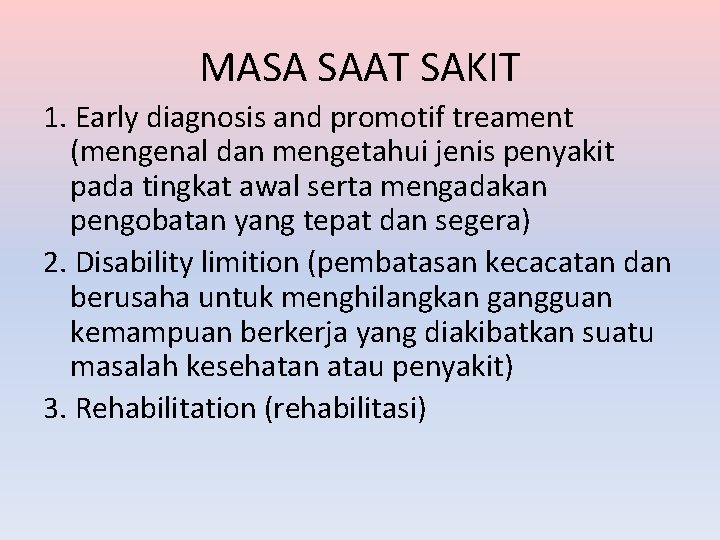 MASA SAAT SAKIT 1. Early diagnosis and promotif treament (mengenal dan mengetahui jenis penyakit