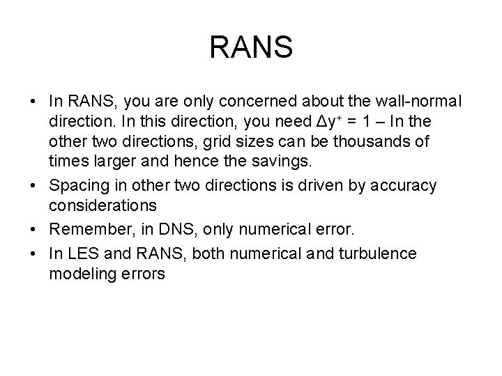 RANS • In RANS, you are only concerned about the wall-normal direction. In this