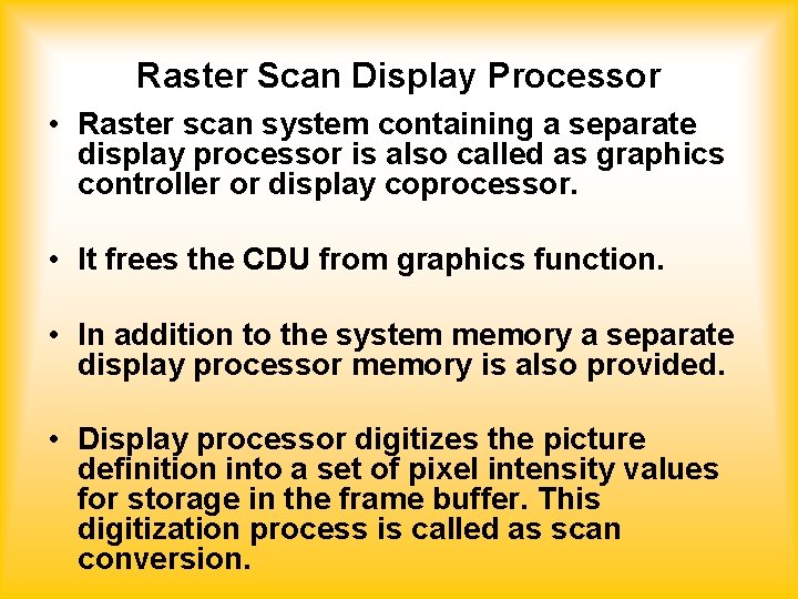 Raster Scan Display Processor • Raster scan system containing a separate display processor is
