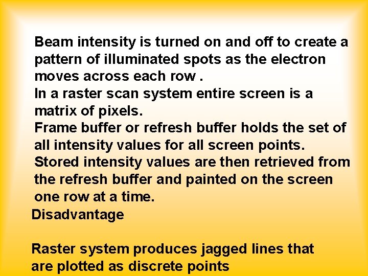 Beam intensity is turned on and off to create a pattern of illuminated spots
