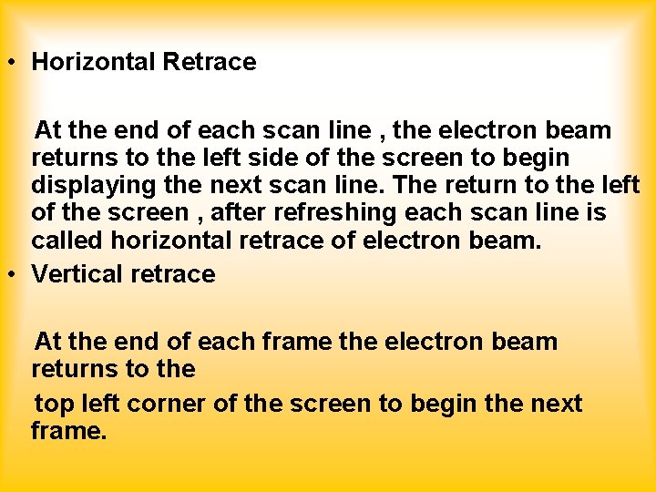  • Horizontal Retrace At the end of each scan line , the electron