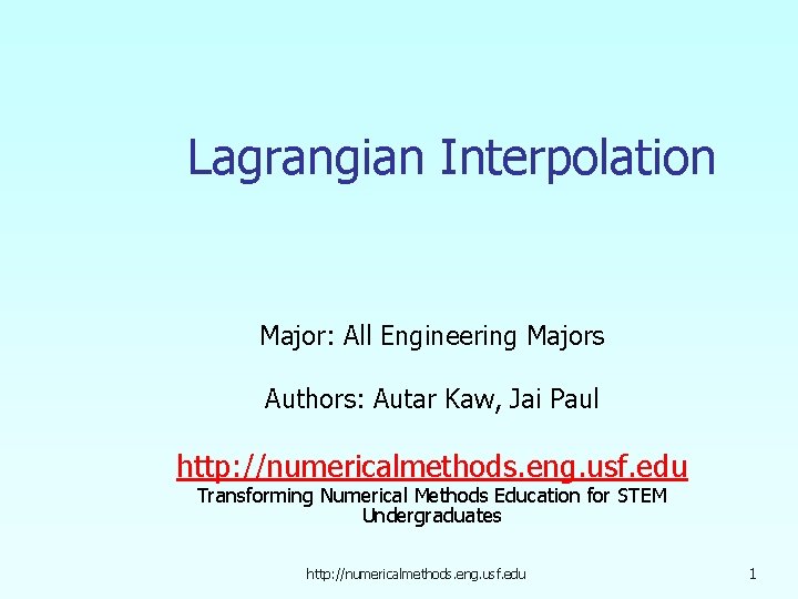 Lagrangian Interpolation Major: All Engineering Majors Authors: Autar Kaw, Jai Paul http: //numericalmethods. eng.