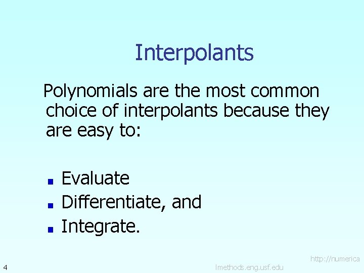 Interpolants Polynomials are the most common choice of interpolants because they are easy to: