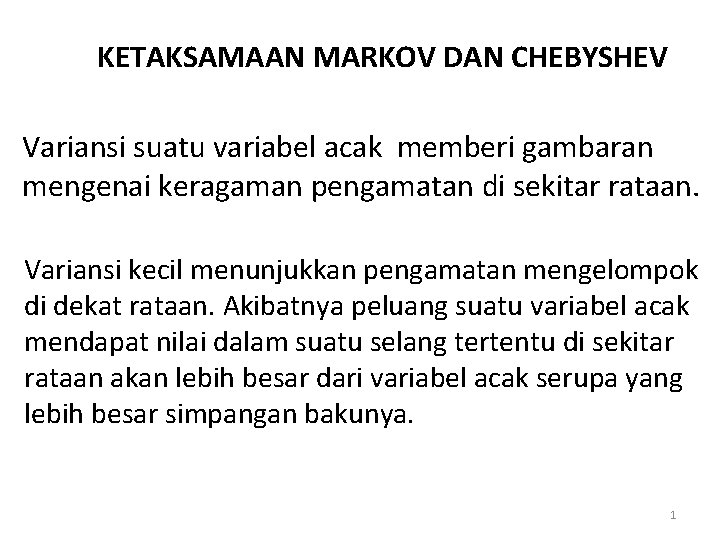 KETAKSAMAAN MARKOV DAN CHEBYSHEV Variansi suatu variabel acak memberi gambaran mengenai keragaman pengamatan di