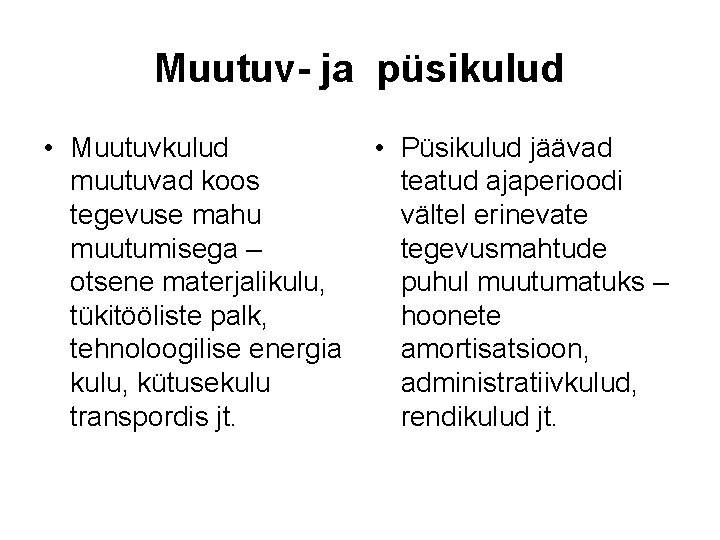 Muutuv- ja püsikulud • Muutuvkulud • Püsikulud jäävad muutuvad koos teatud ajaperioodi tegevuse mahu