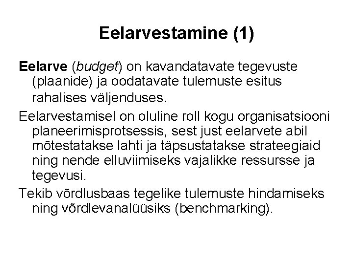 Eelarvestamine (1) Eelarve (budget) on kavandatavate tegevuste (plaanide) ja oodatavate tulemuste esitus rahalises väljenduses.