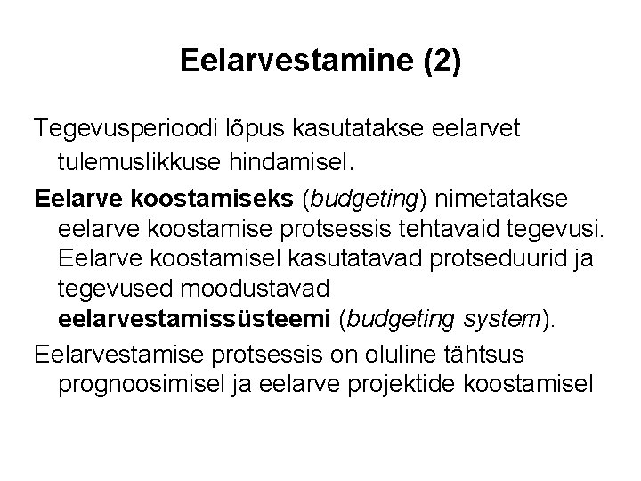 Eelarvestamine (2) Tegevusperioodi lõpus kasutatakse eelarvet tulemuslikkuse hindamisel. Eelarve koostamiseks (budgeting) nimetatakse eelarve koostamise