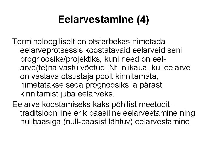 Eelarvestamine (4) Terminoloogiliselt on otstarbekas nimetada eelarveprotsessis koostatavaid eelarveid seni prognoosiks/projektiks, kuni need on