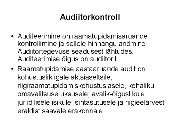 Audiitorkontroll • Auditeerimine on raamatupidamisaruande kontrollimine ja sellele hinnangu andmine Audiitortegevuse seadusest lähtudes. Auditeerimise