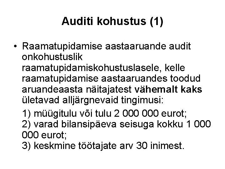 Auditi kohustus (1) • Raamatupidamise aastaaruande audit onkohustuslik raamatupidamiskohustuslasele, kelle raamatupidamise aastaaruandes toodud aruandeaasta