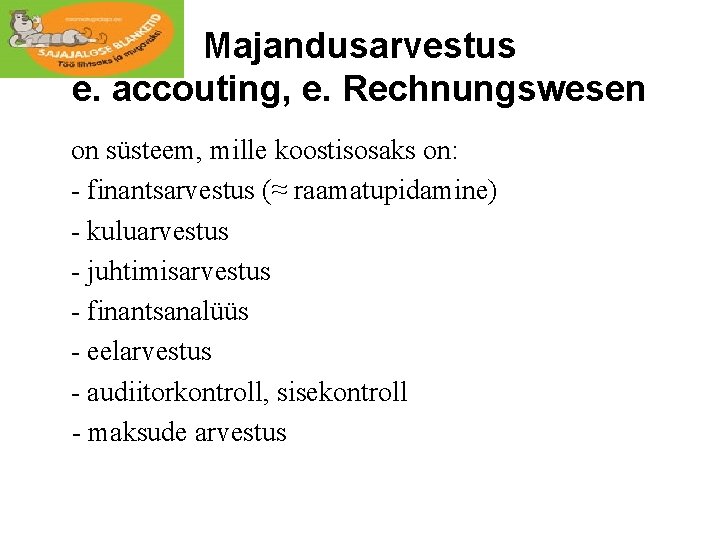 Majandusarvestus e. accouting, e. Rechnungswesen on süsteem, mille koostisosaks on: - finantsarvestus (≈ raamatupidamine)