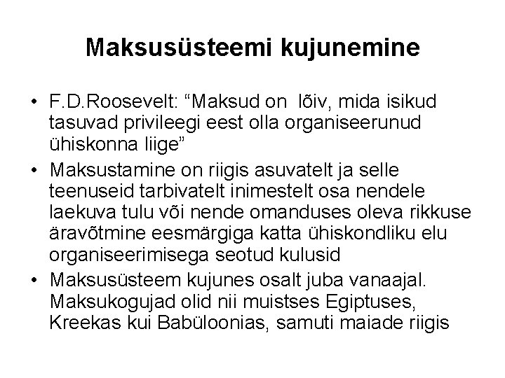 Maksusüsteemi kujunemine • F. D. Roosevelt: “Maksud on lõiv, mida isikud tasuvad privileegi eest