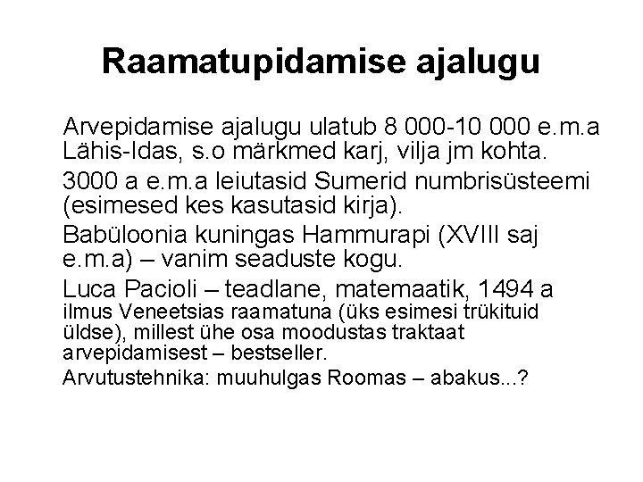 Raamatupidamise ajalugu Arvepidamise ajalugu ulatub 8 000 10 000 e. m. a Lähis Idas,