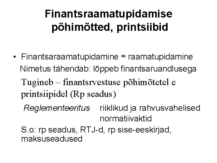 Finantsraamatupidamise põhimõtted, printsiibid • Finantsaraamatupidamine ≈ raamatupidamine Nimetus tähendab: lõppeb finantsaruandlusega Tugineb – finantsrvestuse