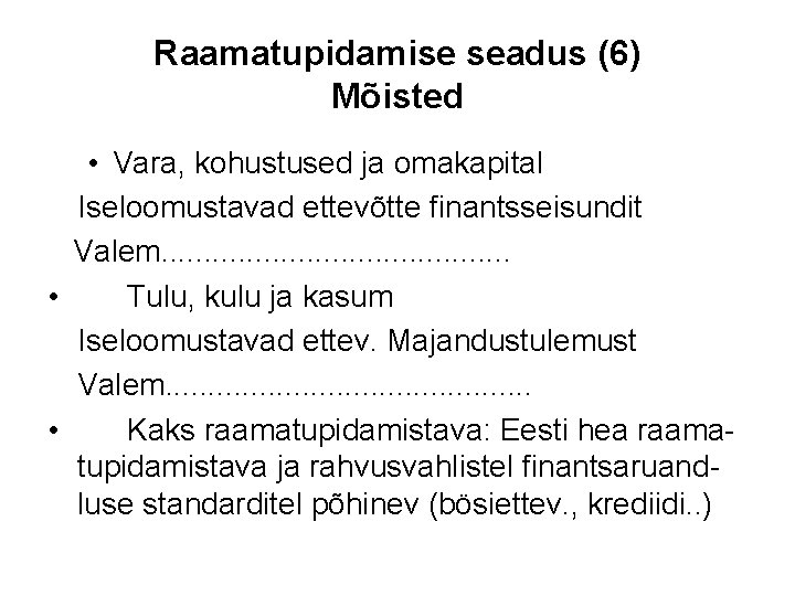 Raamatupidamise seadus (6) Mõisted • Vara, kohustused ja omakapital Iseloomustavad ettevõtte finantsseisundit Valem. .