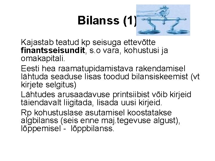 Bilanss (1) Kajastab teatud kp seisuga ettevõtte finantsseisundit, s. o vara, kohustusi ja omakapitali.