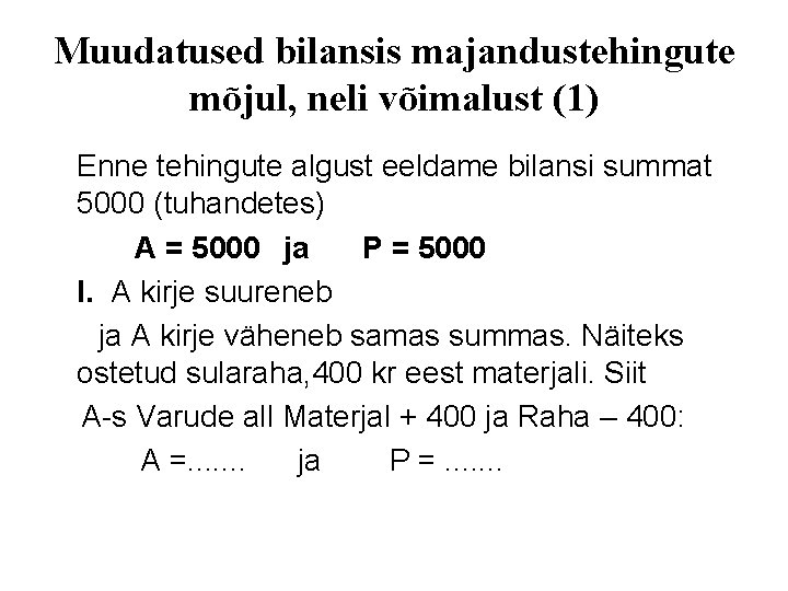 Muudatused bilansis majandustehingute mõjul, neli võimalust (1) Enne tehingute algust eeldame bilansi summat 5000