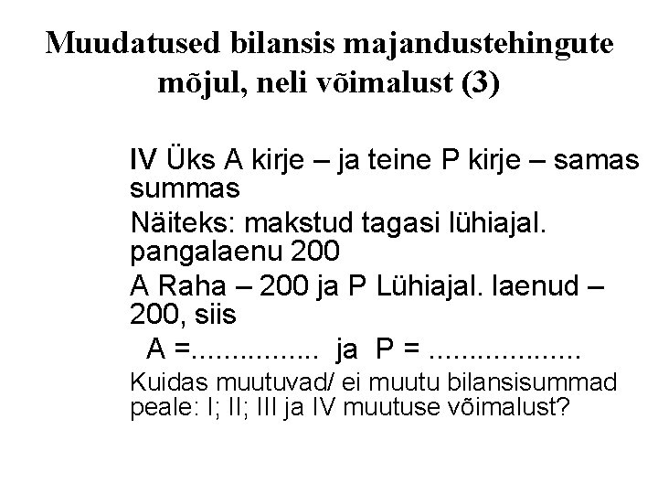 Muudatused bilansis majandustehingute mõjul, neli võimalust (3) IV Üks A kirje – ja teine