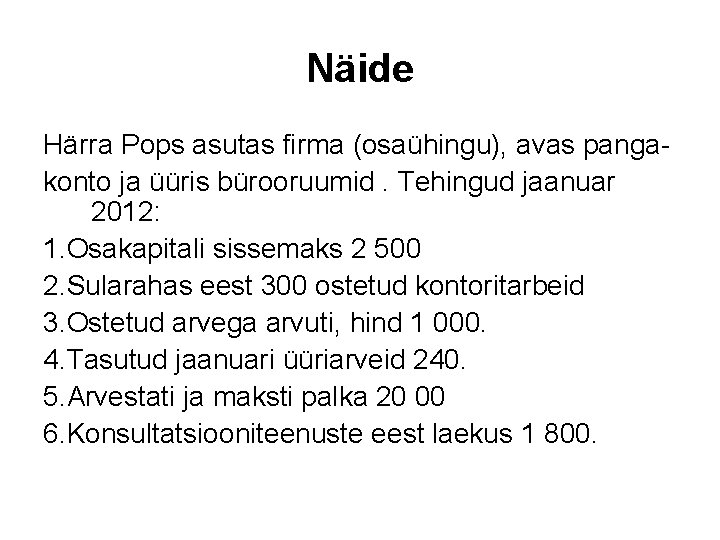 Näide Härra Pops asutas firma (osaühingu), avas panga konto ja üüris bürooruumid. Tehingud jaanuar