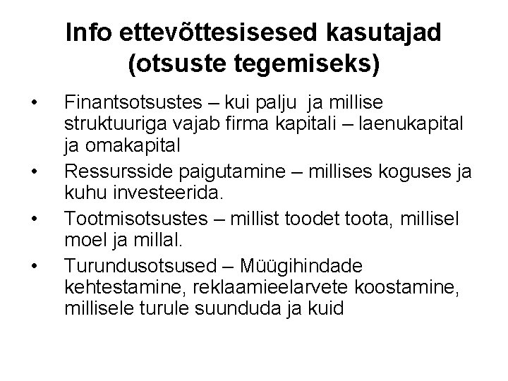 Info ettevõttesisesed kasutajad (otsuste tegemiseks) • • Finantsotsustes – kui palju ja millise struktuuriga