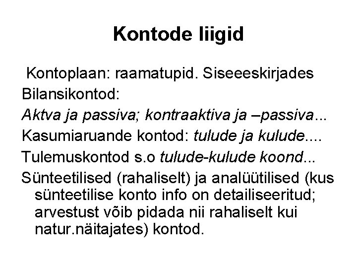 Kontode liigid Kontoplaan: raamatupid. Siseeeskirjades Bilansikontod: Aktva ja passiva; kontraaktiva ja –passiva. . .