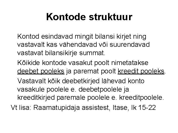 Kontode struktuur Kontod esindavad mingit bilansi kirjet ning vastavalt kas vähendavad või suurendavad vastavat