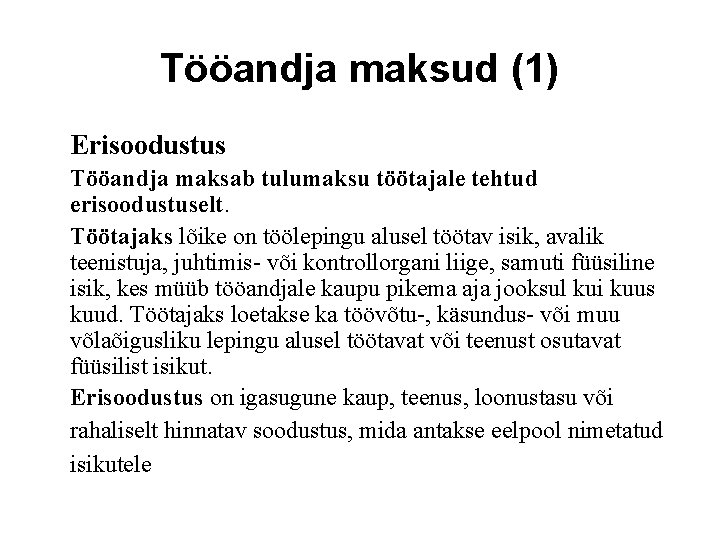 Tööandja maksud (1) Erisoodustus Tööandja maksab tulumaksu töötajale tehtud erisoodustuselt. Töötajaks lõike on töölepingu