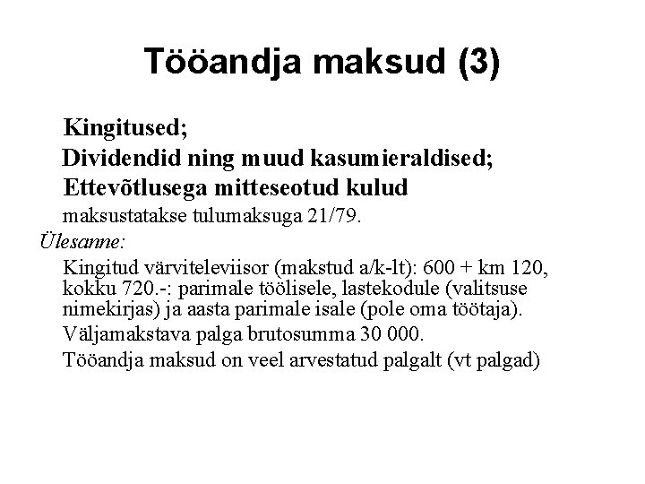 Tööandja maksud (3) Kingitused; Dividendid ning muud kasumieraldised; Ettevõtlusega mitteseotud kulud maksustatakse tulumaksuga 21/79.