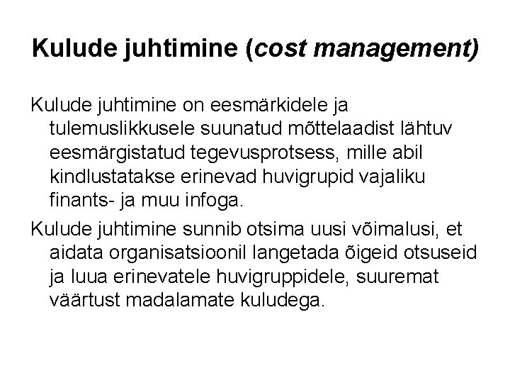 Kulude juhtimine (cost management) Kulude juhtimine on eesmärkidele ja tulemuslikkusele suunatud mõttelaadist lähtuv eesmärgistatud