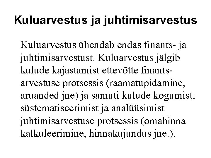 Kuluarvestus ja juhtimisarvestus Kuluarvestus ühendab endas finants- ja juhtimisarvestust. Kuluarvestus jälgib kulude kajastamist ettevõtte