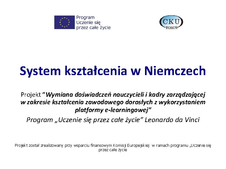 System kształcenia w Niemczech Projekt ”Wymiana doświadczeń nauczycieli i kadry zarządzającej w zakresie kształcenia